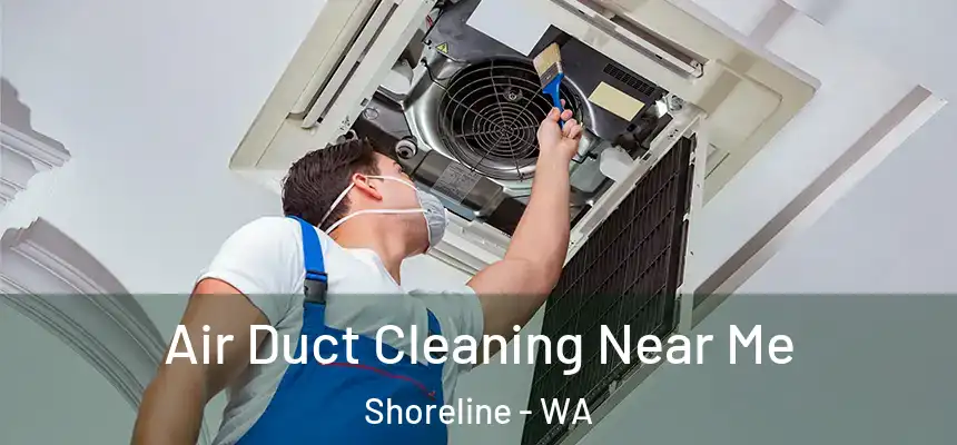 Air Duct Cleaning Near Me Shoreline - WA