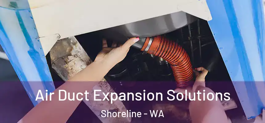  Air Duct Expansion Solutions Shoreline - WA