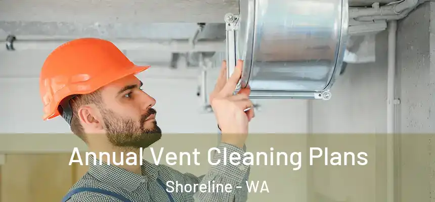 Annual Vent Cleaning Plans Shoreline - WA