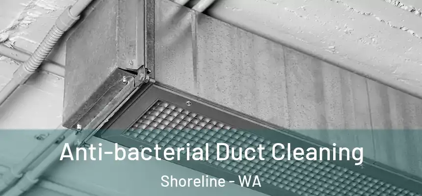  Anti-bacterial Duct Cleaning Shoreline - WA