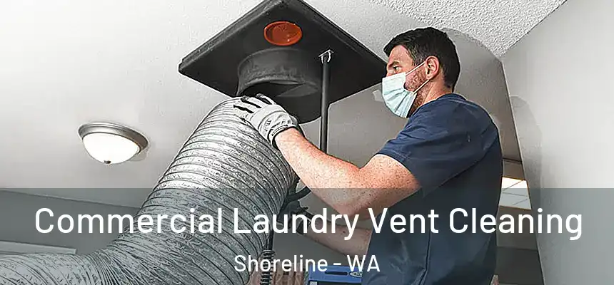 Commercial Laundry Vent Cleaning Shoreline - WA