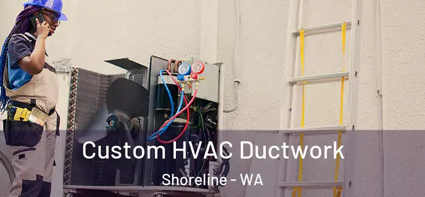  Custom HVAC Ductwork Shoreline - WA