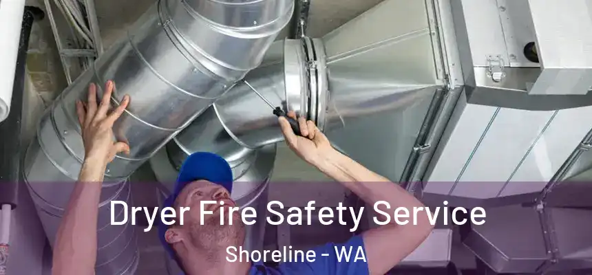  Dryer Fire Safety Service Shoreline - WA