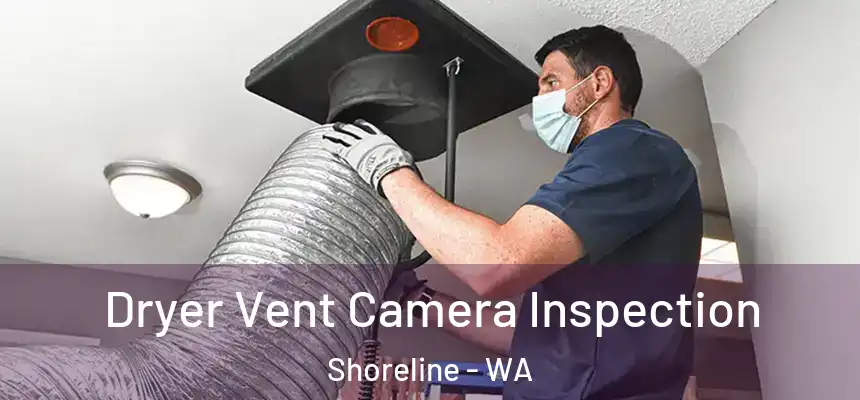  Dryer Vent Camera Inspection Shoreline - WA