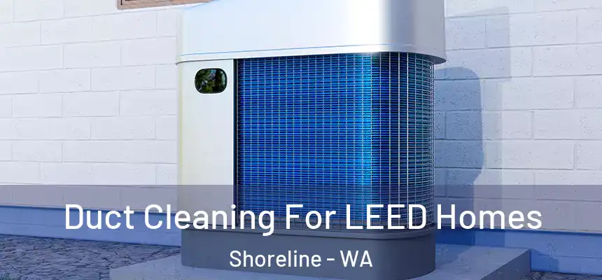  Duct Cleaning For LEED Homes Shoreline - WA