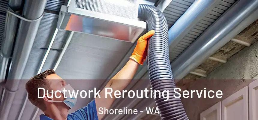 Ductwork Rerouting Service Shoreline - WA