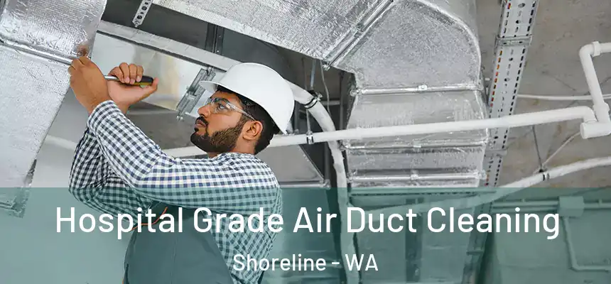 Hospital Grade Air Duct Cleaning Shoreline - WA