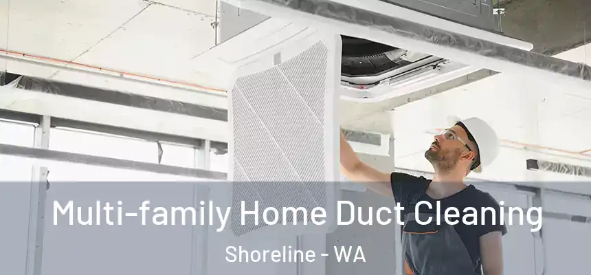 Multi-family Home Duct Cleaning Shoreline - WA