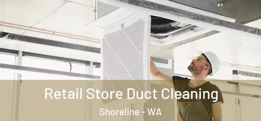 Retail Store Duct Cleaning Shoreline - WA
