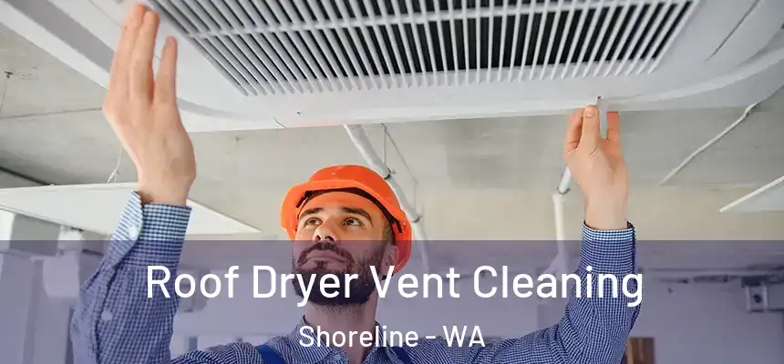Roof Dryer Vent Cleaning Shoreline - WA
