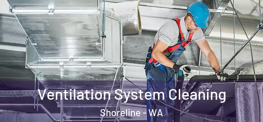 Ventilation System Cleaning Shoreline - WA
