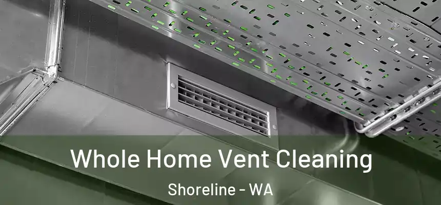  Whole Home Vent Cleaning Shoreline - WA
